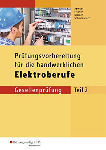 Prüfungsvorbereitungen / Prüfungsvorbereitung für die handwerklichen Elektroberufe: Elektroberufe / Teil 2 der Gesellenprüfung (Prüfungsvorbereitungen: Elektroberufe)